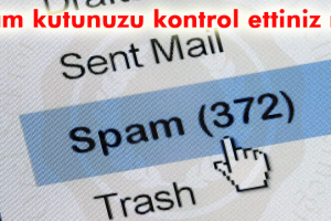 Spam Kutunuzu Kontrol Ettiniz mi?