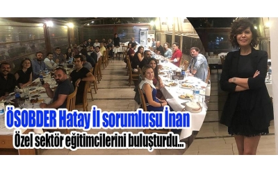 ÖSOB-DER Hatay Özel sektör eğitimcilerini buluşturdu… 