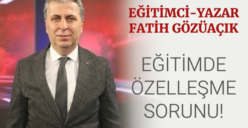 Eğitimde Özelleşme Sorunu!