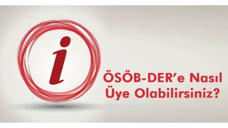 ÖSÖB-DER'e Nasıl Üye Olabilirsiniz?