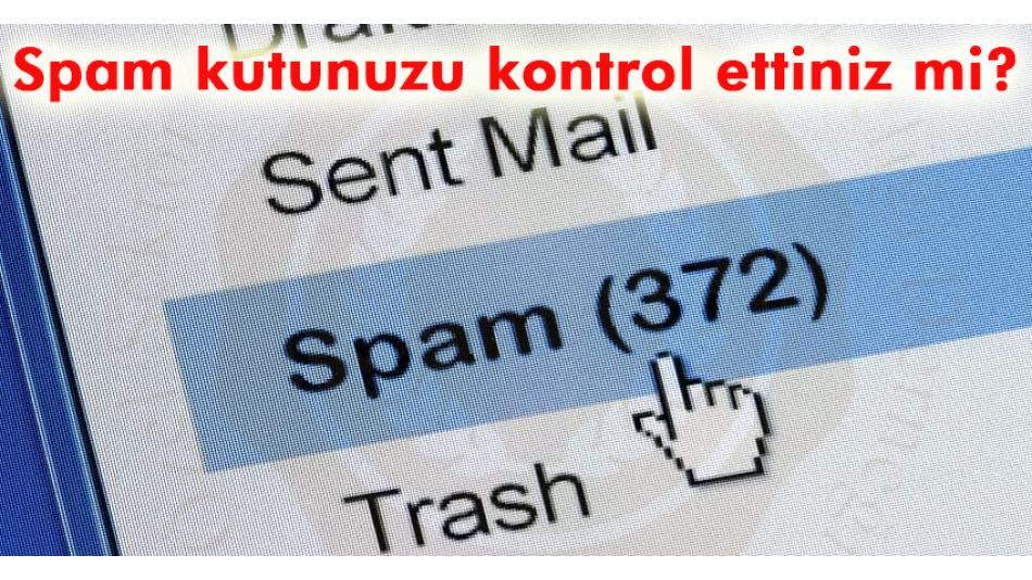 Spam Kutunuzu Kontrol Ettiniz mi?
