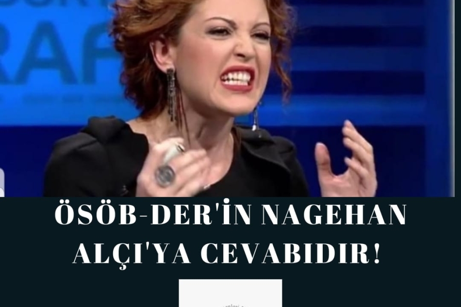 ÖSÖB-DER'İN NAGEHAN ALÇI'YA CEVABIDIR!